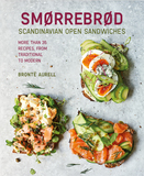 Smorrebrod: Scandinavian Open Sandwiches: More than 50 recipes, from traditional to modern