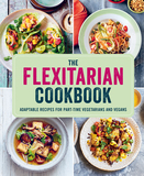 The Flexitarian Cookbook: Adaptable recipes for part-time vegetarians and vegans