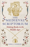 The Medieval Scriptorium: Making Books in the Middle Ages