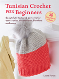 Tunisian Crochet for Beginners: 30 easy projects to make: Patterns for beautifully textured accessories, decorations, blankets and more