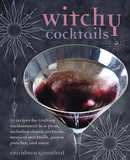 Witchy Cocktails: Over 65 recipes for enchantment in a glass, including classic cocktails, magical mocktails, pagan punches, and more