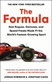 The Formula: How Rogues, Geniuses, and Speed Freaks Reengineered F1 into the World's Fastest-Growing Sport