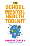 The School Mental Health Toolkit: A practical guide to supporting the whole school community