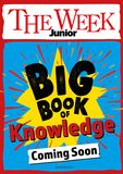 The Week Junior Big Book of Knowledge: The ultimate book for curious kids with over 500 incredible true stories and astonishing facts