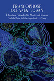 Francophone Oceania Today ? Literature, Visual Arts, Music, and Cinema: Literature, Visual Arts, Music, and Cinema