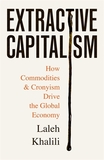 Extractive Capitalism: How Commodities and Cronyism Drive the Global Economy