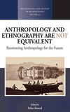 Anthropology and Ethnography are Not Equivalent: Reorienting Anthropology for the Future