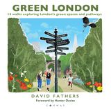 Green London: 14 Walks Exploring London?s Green Spaces and Pathways