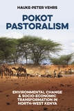 Pokot Pastoralism ? Environmental Change and Socio?Economic Transformation in North?West Kenya: Environmental Change and Socio-Economic Transformation in North-West Kenya