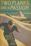 Two Planks and a Passion: The Dramatic History of Skiing