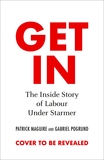 Get In: The Inside Story of Labour Under Starmer