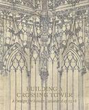 Building a Crossing Tower ? A Design for Rouen Cathedral of 1516: A Design for Rouen Cathedral of 1516