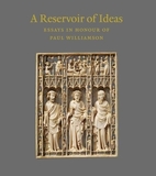 A Reservoir of Ideas ? Essays in Honour of Paul Williamson: Essays in Honour of Paul Williamson