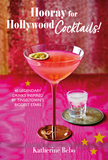 Hooray for Hollywood Cocktails!: 50 legendary drinks inspired by Tinseltown's biggest stars