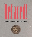 Defaced! ? Money, Conflict, Protest: Money, Conflict, Protest