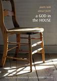 A God in the House ? Poets Talk About Faith: Poets Talk About Faith