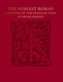 The Noblest Roman: A History of the Centaur Types of Bruce Rogers