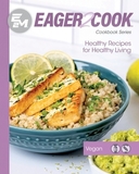 Eager 2 Cook: Healthy Recipes for Healthy Living: Vegan