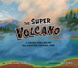 The Super Volcano: A Hidden Hero Below Yellowstone National Park