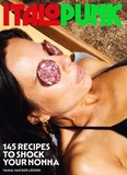 Italopunk: 145 Recipes to Shock Your Nonna