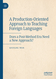 A Production-Oriented Approach to Teaching Foreign Languages: Does a Post-Method Era Need a New Approach?