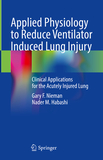 Applied Physiology to Reduce Ventilator Induced Lung Injury: Clinical Applications for the Acutely Injured Lung