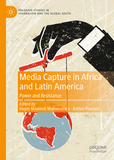 Media Capture in Africa and Latin America: Power and Resistance