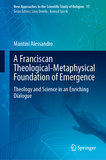 A Franciscan Theological-Metaphysical Foundation of Emergence: Theology and Science in an Enriching Dialogue