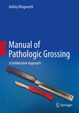 Manual of Pathologic Grossing: A Deliberative Approach