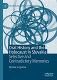 Oral History and the Holocaust in Slovakia: Selective and Contradictory Memories