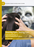 Hearing Eyes, Seeing Ears: Collected Writings on Music in Audiovisual Culture