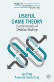 Useful Game Theory: Fundamentals of Decision Making