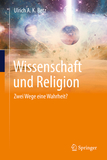 Wissenschaft und Religion: Zwei Wege eine Wahrheit?