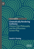 Cinematically Rendering Confucius: Chinese Film Philosophy and the Efficacious Screen-Play