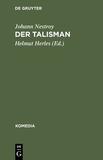 Der Talisman: Posse mit Gesang in drei Acten