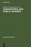 Horoscopes and Public Spheres: Essays on the History of Astrology