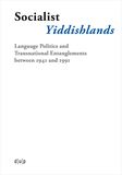 Socialist Yiddishlands: Language Politics and Transnational Entanglements between 1941 and 1991