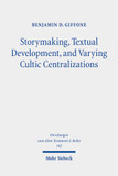 Storymaking, Textual Development, and Varying Cultic Centralizations: Gathering and Fitting Unhewn Stones