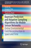 Bayesian Prediction and Adaptive Sampling Algorithms for Mobile Sensor Networks: Online Environmental Field Reconstruction in Space and Time