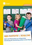 Der perfekte 1. Schultag: Ideen und Materialien zur erfolgreichen Gestaltung der Einschulung meiner ersten Klasse