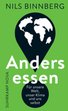 Anders essen: Für unsere Welt, unser Klima und uns selbst