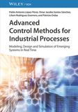 Advanced Control Methods for Industrial Processes: Modeling, Design and Simulation of Complex Dynamic Systems in Real Time