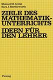 Ziele des Mathematikunterrichts ? Ideen für den Lehrer: Ideen für d. Lehrer