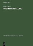 Die Herstellung: Ein Handbuch für die Gestaltung, Technik und Kalkulation von Buch, Zeitschrift und Zeitung