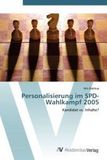 Personalisierung im SPD-Wahlkampf 2005: Kandidat vs. Inhalte?