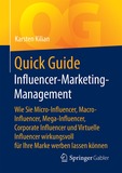 Quick Guide Influencer-Marketing-Management: Wie Sie Micro-Influencer, Macro-Influencer, Mega-Influencer, Corporate Influencer und Virtuelle Influencer wirkungsvoll für Ihre Marke werben lassen können