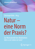 Natur ? eine Norm der Praxis?: Zur Normativität des Natürlichen: Gibt es ein Sollen im Sein?