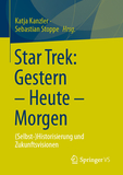 Star Trek: Gestern ? Heute ? Morgen: (Selbst-)Historisierung und Zukunftsvisionen