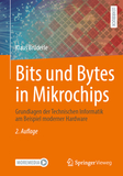 Bits und Bytes in Mikrochips: Grundlagen der Technischen Informatik am Beispiel moderner Hardware