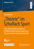 ?Theorie? im Schulfach Sport: Eine rekonstruktive Studie zur fachkulturellen Bedeutsamkeit von Theorieanteilen im Sportunterricht